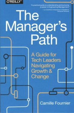 The Manager's Path: A Guide for Tech Leaders Navigating Growth and Change