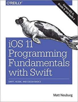 iOS 11 Programming Fundamentals with Swift: Swift, Xcode, and Cocoa Basics 1st Edition