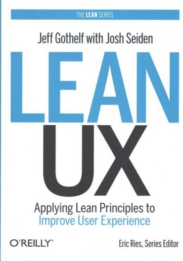 Lean UX: Applying Lean Principles to Improve User Experience - фото 1