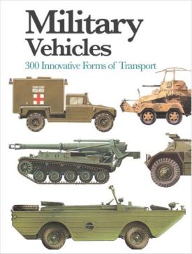 Military Vehicles. 300 Innovative Forms of Transport. Mini Encyclopedia