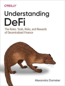 Understanding DeFi: The Roles, Tools, Risks, and Rewards of Decentralized Finance 1st Edition