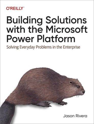 Building Solutions with the Microsoft Power Platform: Solving Everyday Problems in the Enterprise 1st Edition - фото 1