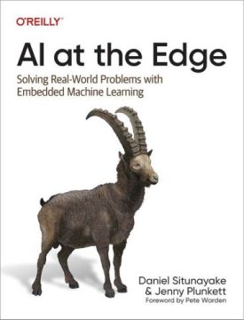 AI at the Edge: Solving Real-World Problems with Embedded Machine Learning 1st Edition
