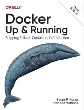 Docker: Up & Running; Shipping Reliable Containers in Production 3rd Edition