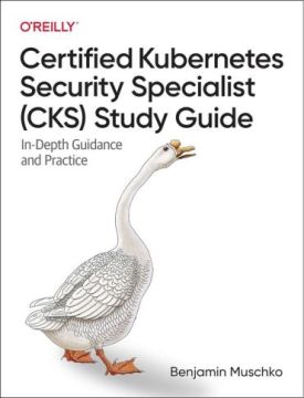 Certified Kubernetes Security Specialist (CKS) Study Guide: In-Depth Guidance and Practice 1st Edition