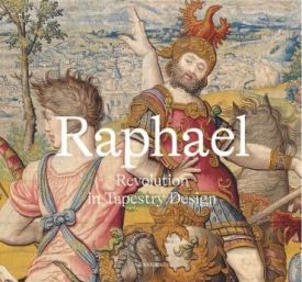 Raphael. Revolution in Tapestry Design