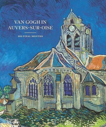 Van Gogh in Auvers-sur-Oise. His Final Months - фото 1