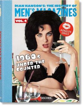 Dian Hanson's: The History of Men's Magazines. Volume 4. 1960s Under the Counter