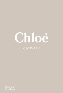 Chloe Catwalk. The Complete Collections