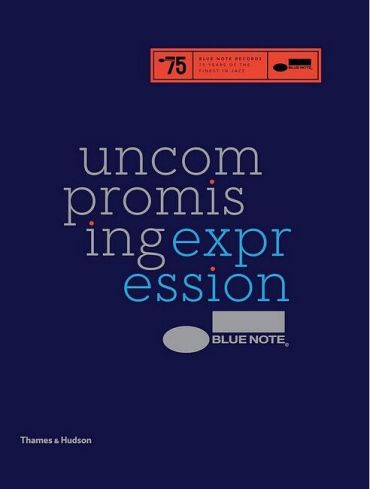 Blue Note: Uncompromising Expression. The Finest in Jazz Since 1939 - фото 1