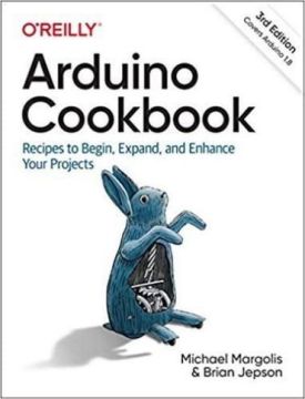 Arduino Cookbook: Recipes to Begin, Expand, and Enhance Your Projects 3rd Edition
