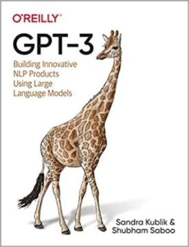 GPT-3. Building Innovative NLP Products Using Large Language Models - Штучний інтелект, нейронні мережі