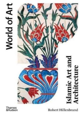 Islamic Art and Architecture: New Edition (World of Art)