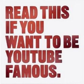 Read This If You Want to Be YouTube Famous