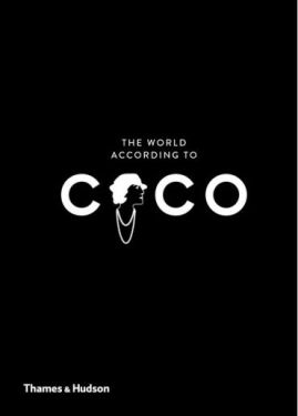 The World According to Coco. The Wit and Wisdom of Coco Chanel