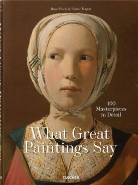 What Great Paintings Say. 100 Masterpieces in Detail What Great Paintings Say. 100 Masterpieces in Detail
