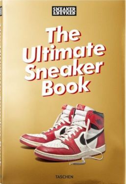 Sneaker Freaker. The Ultimate Sneaker Book