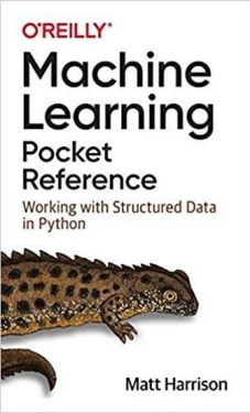 Machine Learning Pocket Reference: Working with Structured Data in Python 1st Edition