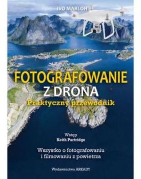 Fotografowanie z drona. Praktyczny przewodnik - Хобі Захоплення