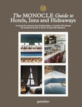 The Monocle Guide to Hotels, Inns and Hideaways: A manual for everyone from holidaymakers to hoteliers. We sidestep the humdrum haunts in favour of stays with substance. (Monocle Travel Guide) - Хобі Захоплення