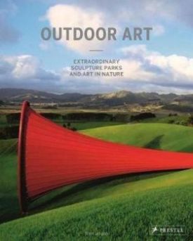 Outdoor Art: Extraordinary Sculpture Parks and Art in Nature - Хобі Захоплення