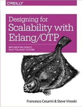 Designing for Scalability with Erlang/OTP: Implement Robust, Fault-Tolerant Systems 1st Edition