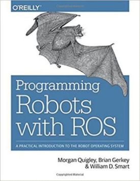 Programming Robots with ROS: A Practical Introduction to the Robot Operating System 1st Edition