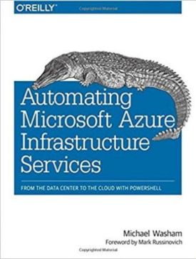 Automating Microsoft Azure Infrastructure Services: From the Data Center to the Cloud with PowerShell 1st Edition
