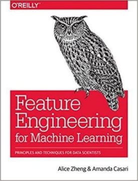 Feature Engineering for Machine Learning: Principles and Techniques for Data Scientists 1st Edition - Штучний інтелект, нейронні мережі
