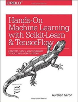 Hands-On Machine Learning with Scikit-Learn and TensorFlow: Concepts, Tools, and Techniques to Build Intelligent Systems 1st Edition