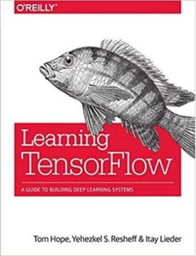 Learning TensorFlow: A Guide to Building Deep Learning Systems 1st Edition - Штучний інтелект, нейронні мережі