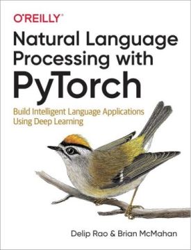 Natural Language Processing with PyTorch: Build Intelligent Language Applications Using Deep Learning 1st Edition