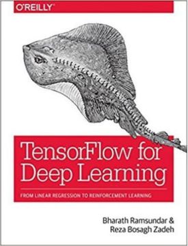 TensorFlow for Deep Learning: From Linear Regression to Reinforcement Learning 1st Edition