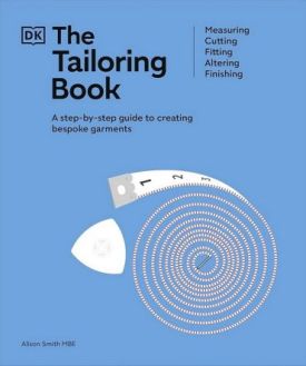 The Tailoring Book. Measuring. Cutting. Fitting. Altering. Finishing