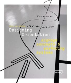 Designing Orientation: Signage Concepts & Wayfinding Systems.