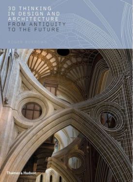 3D Thinking in Design and Architecture. From Antiquity to the Future
