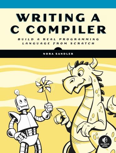Writing a C Compiler: Build a Real Programming Language from Scratch - фото 1