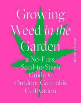 Growing Weed in the Garden: A No-Fuss, Seed-to-Stash Guide to Outdoor Cannabis Cultivation - Будинок, Побут, Дозвілля