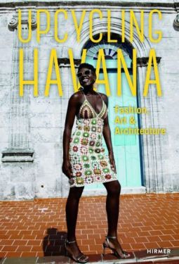 Upcycling Havana. Fashion, Art & Architecture - Мода та стиль