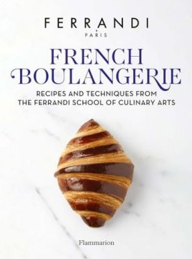 French Boulangerie. Recipes and Techniques from the Ferrandi School of Culinary Arts