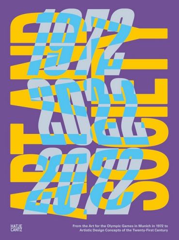 Art and Society 1972-2022-2072. On the Art for the Olympic Games in Munich in 1972 for Artistic Design Concepts of the Twenty-First Century - фото 1