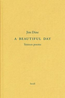 Jim Dine: A Beautiful Day. Seventeen Poems