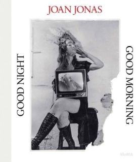 Joan Jonas: Good Night, Good Morning.