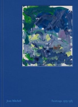 Joan Mitchell: Paintings, 1979-1985. - Мистецтво