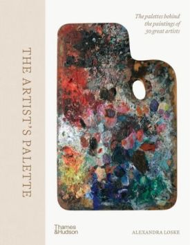 The Artist's Palette. The palettes behind the paintings of 50 great artists