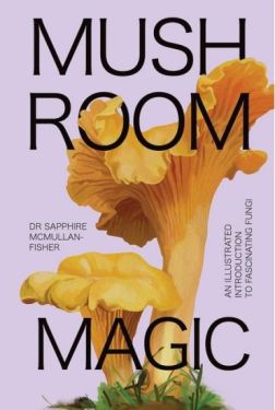 Mushroom Magic. An illustrated introduction to fascinating fungi - Біологія