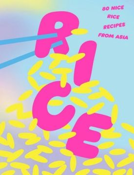 Rice: 80 Nice Rice Recipes from Asia. - Хобі Захоплення