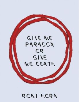 Roni Horn: Give Me Paradox or Give Me Death (Bilingual edition).