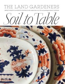 Soil to Table: The Land Gardeners. Recipes for Healthy Soil and Food - Будинок, Побут, Дозвілля