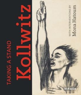 Taking a Stand: Kthe Kollwitz. With Interventions by Mona Hatoum